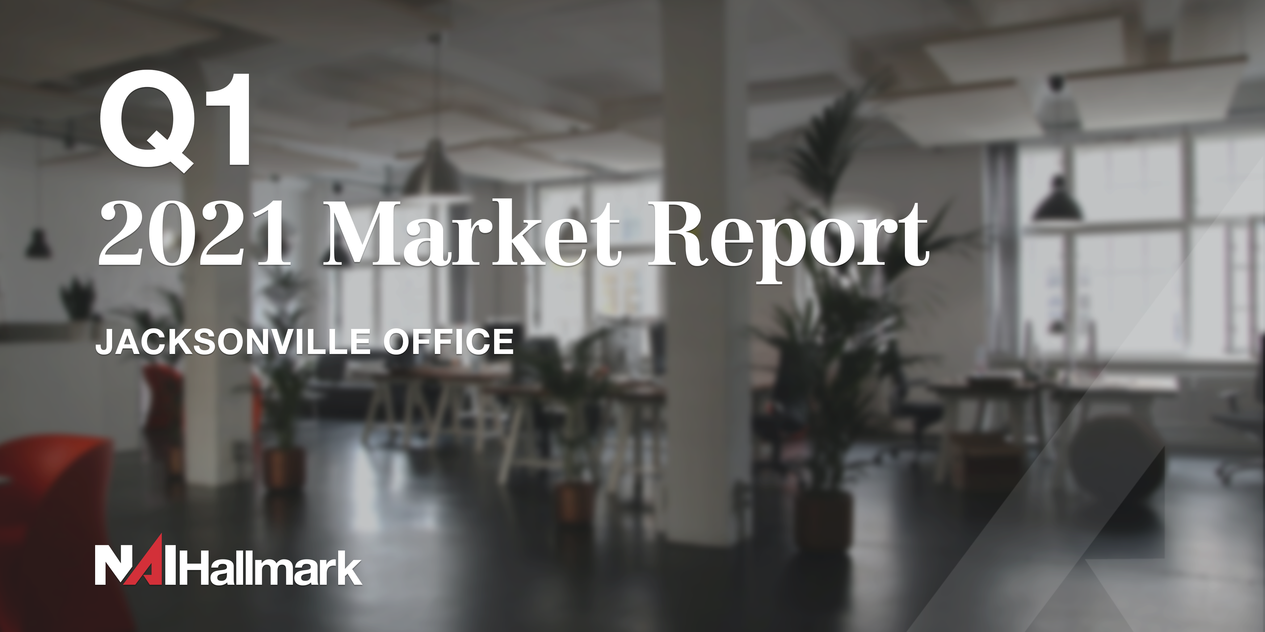 Jacksonville Office Market Report 1st Quarter 2021 by NAI Hallmark