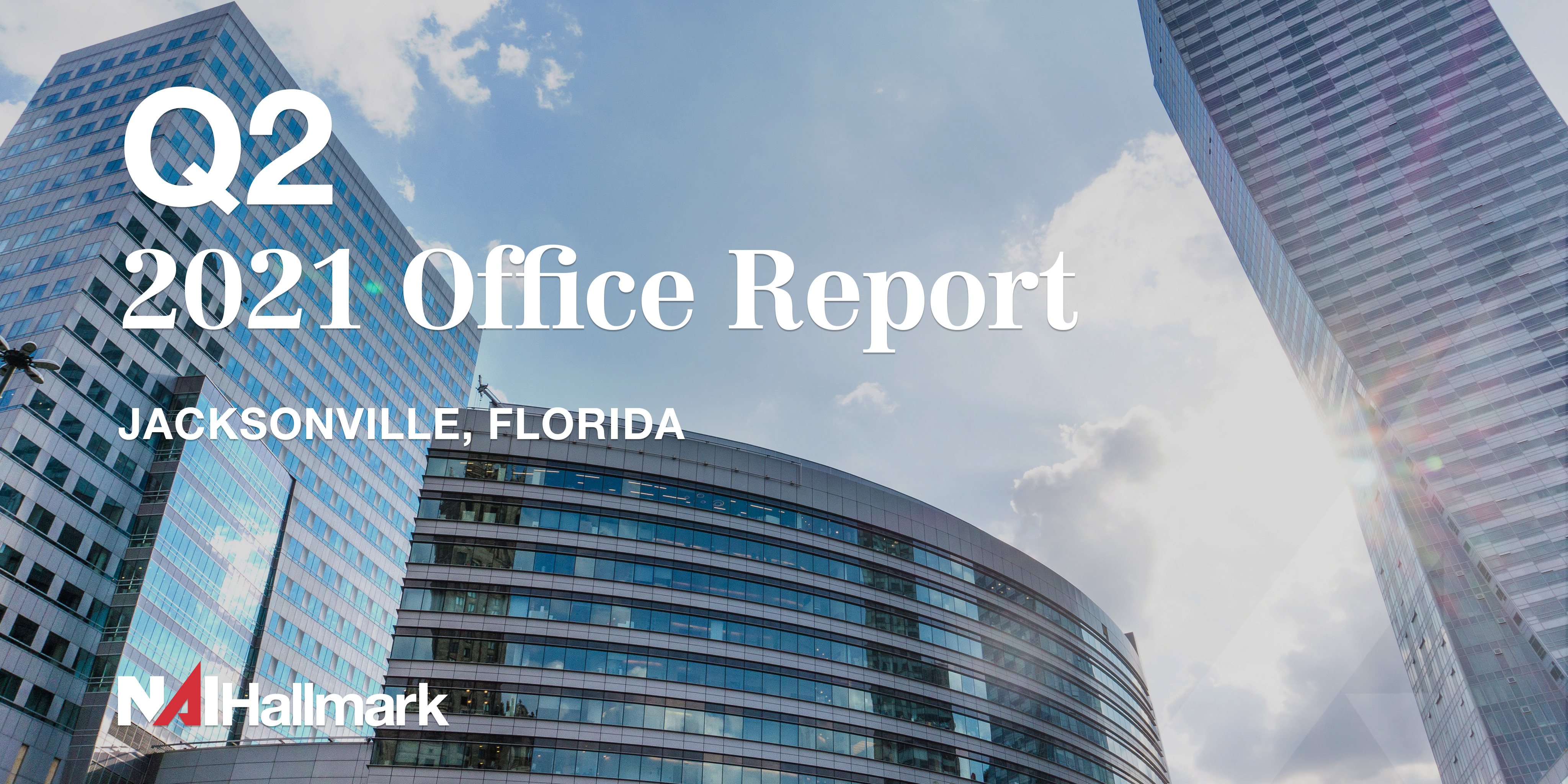 Jacksonville Office Market Report 2nd Quarter 2021 by NAI Hallmark